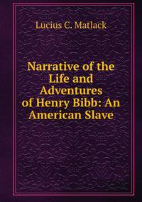 Narrative of the Life and Adventures of Henry Bibb: An American Slave