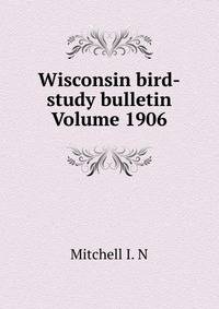Wisconsin bird-study bulletin Volume 1906