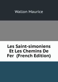 Les Saint-simoniens Et Les Chemins De Fer (French Edition)