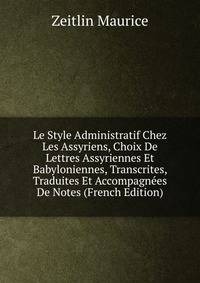 Le Style Administratif Chez Les Assyriens, Choix De Lettres Assyriennes Et Babyloniennes, Transcrites, Traduites Et Accompagnees De Notes (French Edition)