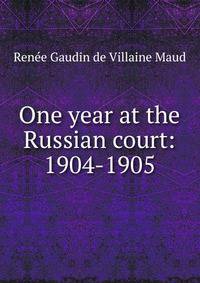One year at the Russian court: 1904-1905