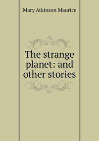 The strange planet: and other stories