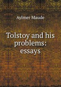 Tolstoy and his problems: essays