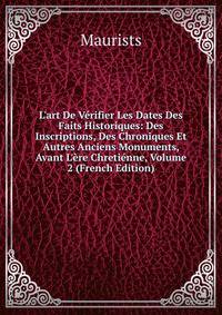 L'art De V?rifier Les Dates Des Faits Historiques: Des Inscriptions, Des Chroniques Et Autres Anciens Monuments, Avant L'?re Chreti?nne, Volume 2 (French Edition)