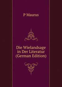 Die Wielandsage in Der Literatur (German Edition)