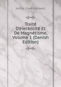 Trait? D'?lectricit? Et De Magn?tisme, Volume 1 (Danish Edition)