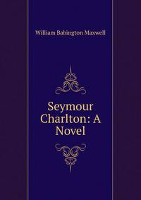 Seymour Charlton: A Novel