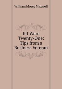 If I Were Twenty-One: Tips from a Business Veteran