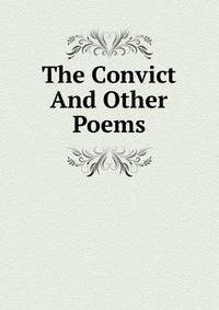 The Convict And Other Poems