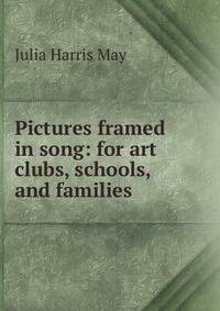 Pictures framed in song: for art clubs, schools, and families