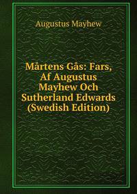 Martens Gas: Fars, Af Augustus Mayhew Och Sutherland Edwards (Swedish Edition)