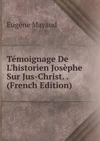 T?moignage De L'historien Jos?phe Sur Jus-Christ. . (French Edition)
