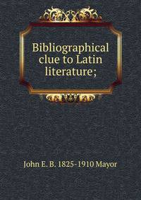 Bibliographical clue to Latin literature;