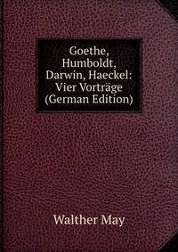 Goethe, Humboldt, Darwin, Haeckel: Vier Vortrage (German Edition)