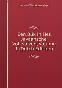 Een Blik in Het Javaansche Volksleven, Volume 1 (Dutch Edition)