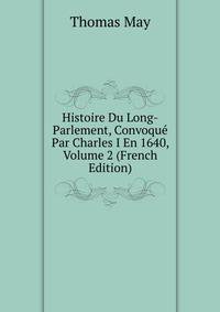 Histoire Du Long-Parlement, Convoque Par Charles I En 1640, Volume 2 (French Edition)