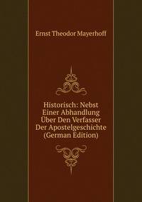 Historisch: Nebst Einer Abhandlung Uber Den Verfasser Der Apostelgeschichte (German Edition)