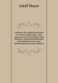 Lehrbuch Der Agrikulturchemie in Vierzig Vorlesungen: Zum Gebrauch an Universitaten Und Hoheren Landwirthschaftlichen Lehranstalten Sowie Zum Selbststudium (German Edition)