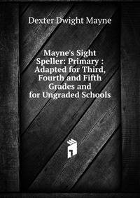 Mayne's Sight Speller: Primary : Adapted for Third, Fourth and Fifth Grades and for Ungraded Schools