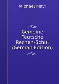 Gemeine Teutsche Rechen-Schul (German Edition)