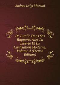De L'italie Dans Ses Rapports Avec La Libert? Et La Civilisation Moderne, Volume 2 (French Edition)