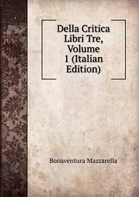 Della Critica Libri Tre, Volume 1 (Italian Edition)