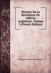Histoire De La Revolution De 1688 En Angleterre, Volume 3 (French Edition)