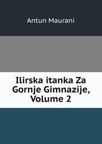 Ilirska itanka Za Gornje Gimnazije, Volume 2