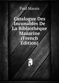 Catalogue Des Incunables De La Bibliotheque Mazarine (French Edition)