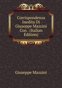 Corrispondenza Inedita Di Giuseppe Mazzini Con . (Italian Edition)