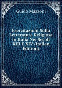 Esercitazioni Sulla Letteratura Religiosa in Italia Nei Secoli XIII E XIV (Italian Edition)