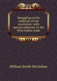 Smuggling at the outbreak of the revolution; with special reference to the West Indies trade