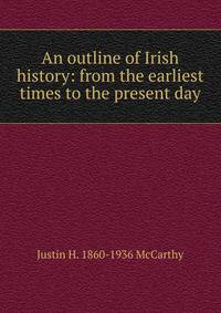 An outline of Irish history: from the earliest times to the present day