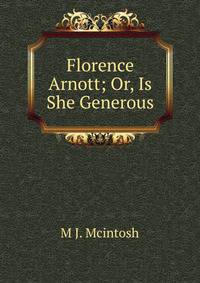 Florence Arnott; Or, Is She Generous