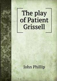 The play of Patient Grissell
