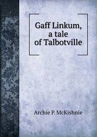 Gaff Linkum, a tale of Talbotville