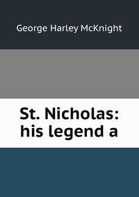 St. Nicholas: his legend a