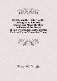 Sketches in the History of the Underground Railroad: Comprising Many Thrilling Incidents of the Escape of Fugitives from Slavery, and the Perils of Those Who Aided Them