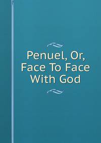 Penuel, Or, Face To Face With God.