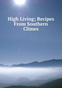 High Living; Recipes From Southern Climes