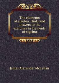 The elements of algebra. Hints and answers to the exercises in Elements of algebra