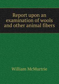 Report upon an examination of wools and other animal fibers