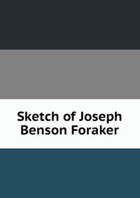 Sketch of Joseph Benson Foraker