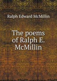 The poems of Ralph E. McMillin