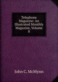 Telephone Magazine: An Illustrated Monthly Magazine, Volume 8