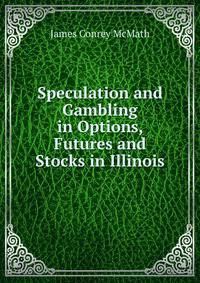 Speculation and Gambling in Options, Futures and Stocks in Illinois