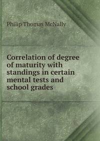 Correlation of degree of maturity with standings in certain mental tests and school grades