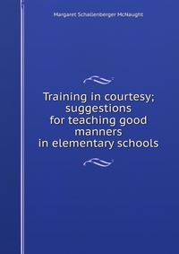 Training in courtesy; suggestions for teaching good manners in elementary schools