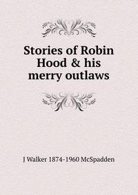 Stories of Robin Hood &amp; his merry outlaws