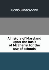 A history of Maryland upon the basis of McSherry, for the use of schools